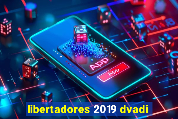 libertadores 2019 dvadi